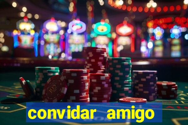 convidar amigo estrela bet